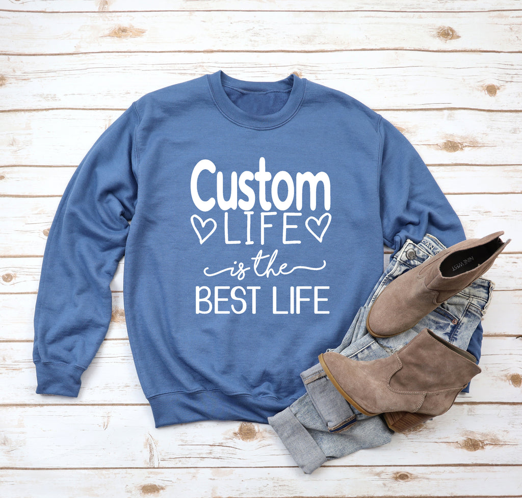 "Custom" Life Is The Best Life Indigo Blue Sweatshirt