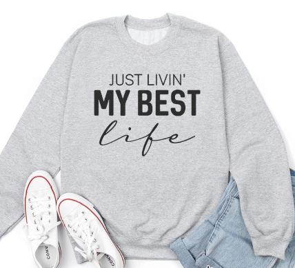 Livin My Best Life Sweatshirt