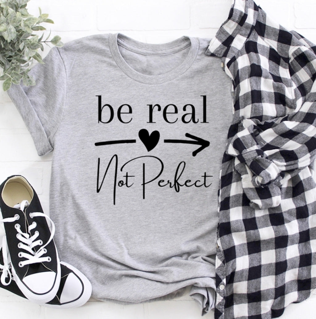 Be Real, Not Perfect Tee