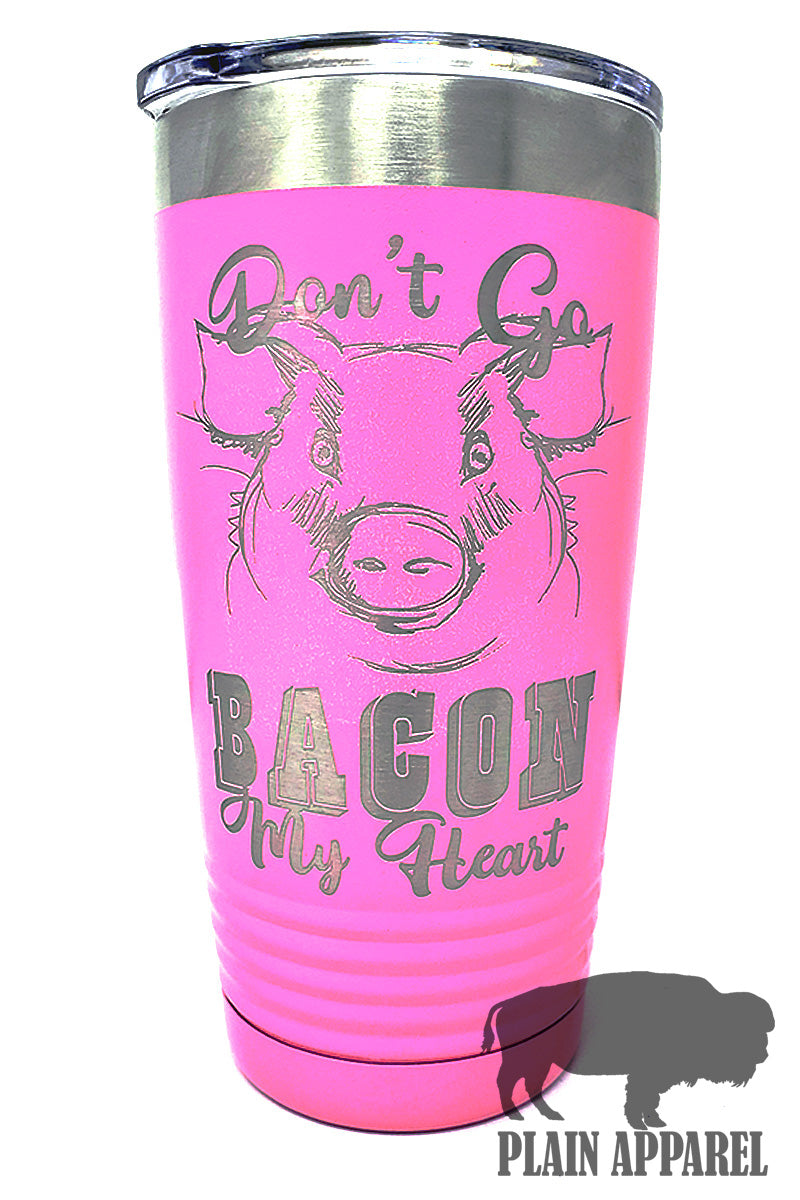 Don't Go Bacon my Heart Engraved Tumbler - Bless UR Heart Boutique
