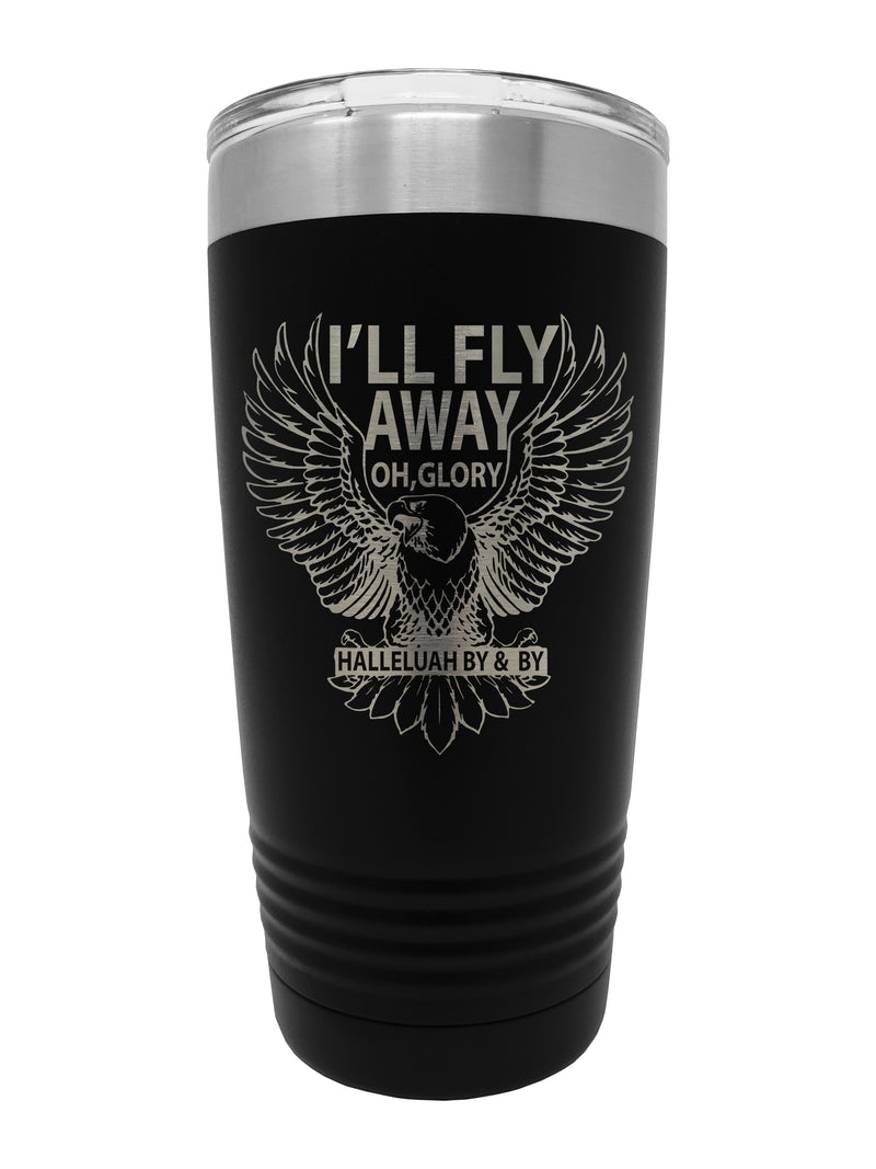 I'll  Fly Away 20 oz Black Tumbler