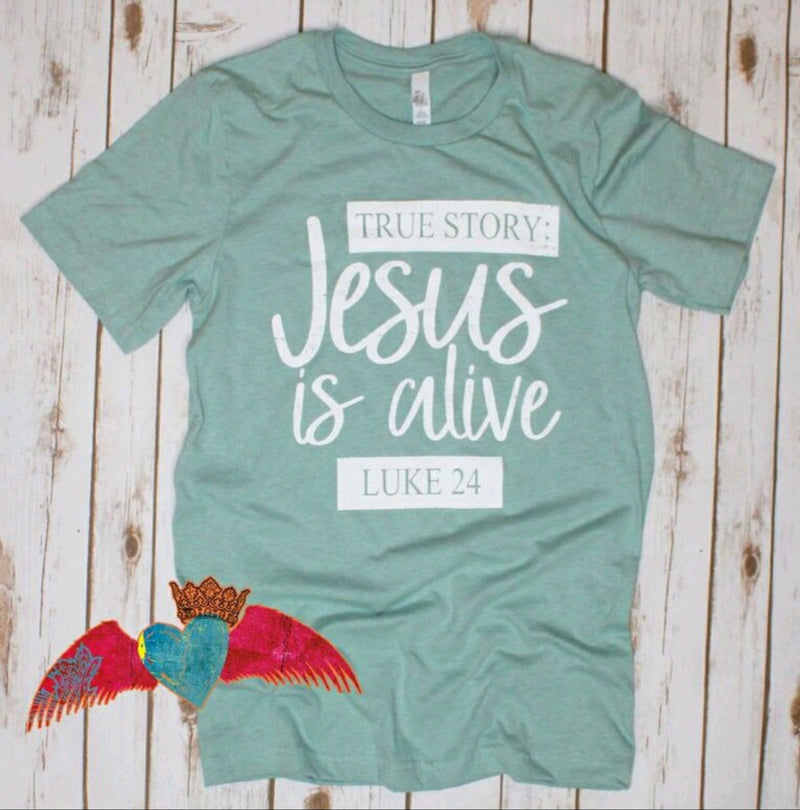 True Story Jesus is Alive Crew Tee - Bless UR Heart Boutique