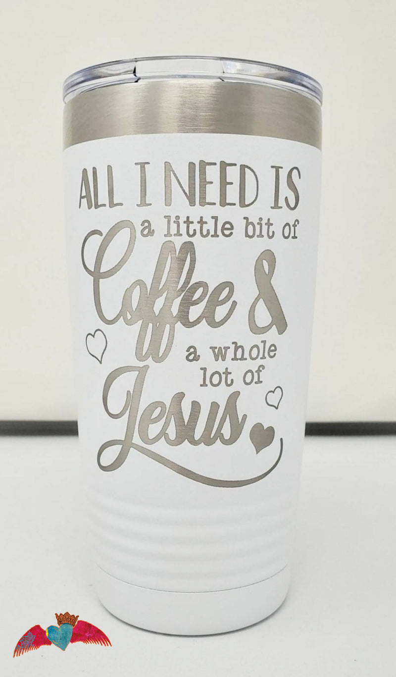 All I need is Coffee & Jesus Engraved Tumbler - Bless UR Heart Boutique