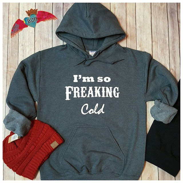 I'm So Freaking Cold Gray Hoodie - Bless UR Heart Boutique