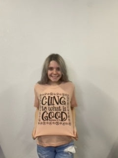 Cling to What is Good Tee